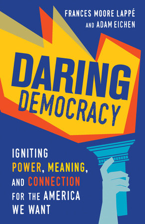 Daring Democracy Paperback by Frances Moore Lappé and Adam Eichen