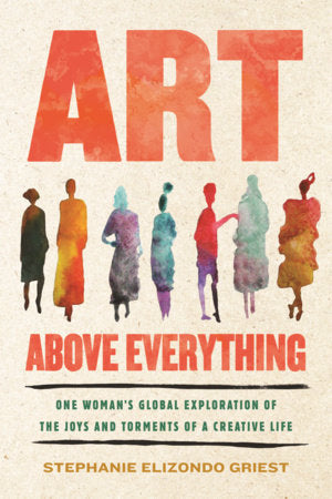 Art Above Everything Paperback by Stephanie Elizondo Griest