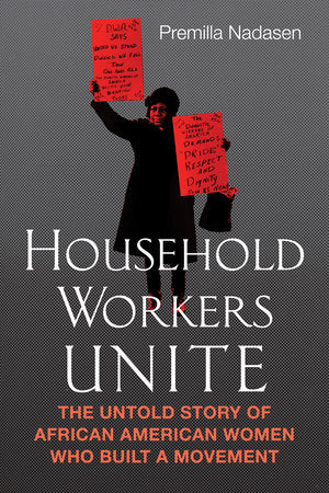 Household Workers Unite Paperback by Premilla Nadasen