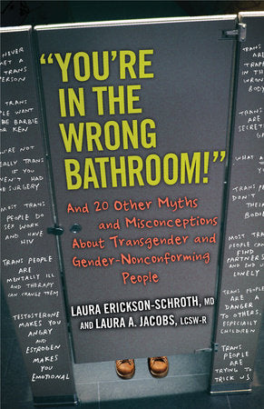 "You're in the Wrong Bathroom!" TR by Laura Erickson-Schroth, MD, and Laura A. Jacobs, LCSW-R
