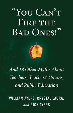 "You Can't Fire the Bad Ones!" TR by William Ayers, Crystal Laura, and Rick Ayers