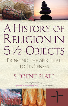 A History of Religion in 5½ Objects Paperback by S. Brent Plate