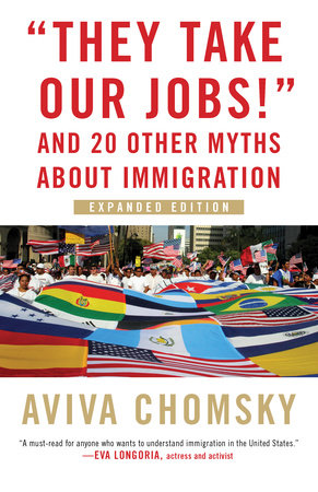 "They Take Our Jobs!" TR by Aviva Chomsky