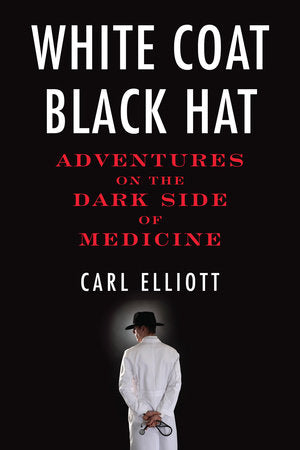 White Coat, Black Hat Paperback by Carl Elliott