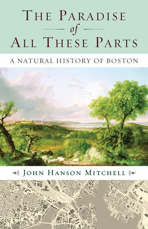 The Paradise of All These Parts Paperback by John Hanson Mitchell