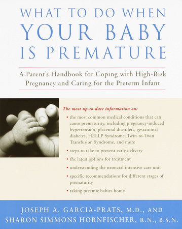 What to Do When Your Baby Is Premature Paperback by Joseph A. Garcia-Prats, M.D., and Sharon Simmons Hornfischer, R.N., B.S.N.