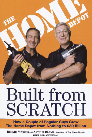 Built from Scratch Paperback by Bernie Marcus and Arthur Blank, founders of The Home Depot, with Bob Andelman