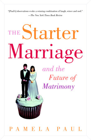 The Starter Marriage and the Future of Matrimony Paperback by Pamela Paul