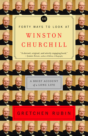 Forty Ways to Look at Winston Churchill Paperback by Gretchen Rubin