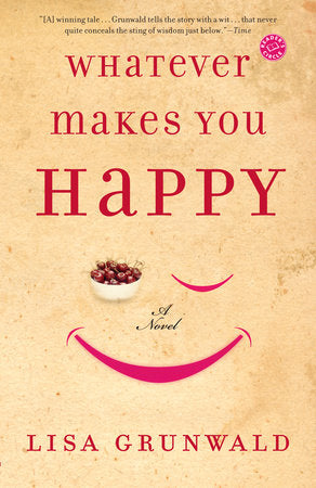 Whatever Makes You Happy Paperback by Lisa Grunwald