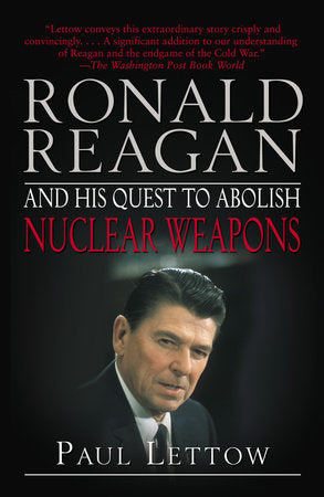 Ronald Reagan and His Quest to Abolish Nuclear Weapons Paperback by Paul Lettow