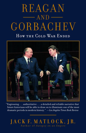 Reagan and Gorbachev Paperback by Jack F. Matlock, Jr.