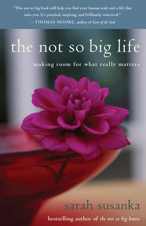 The Not So Big Life Paperback by Sarah Susanka