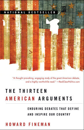 The Thirteen American Arguments Paperback by Howard Fineman
