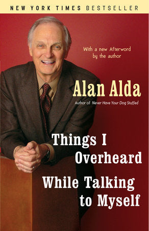 Things I Overheard While Talking to Myself Paperback by Alan Alda