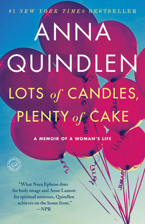 Lots of Candles, Plenty of Cake Paperback by Anna Quindlen