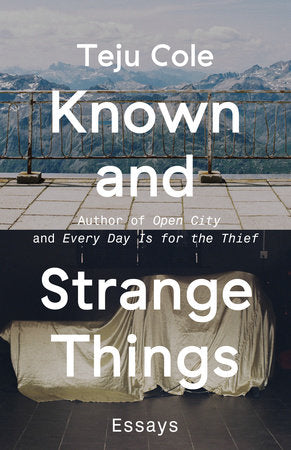 Known and Strange Things Paperback by Teju Cole