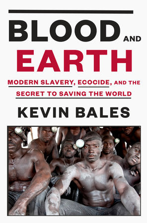 Blood and Earth Hardcover by Kevin Bales