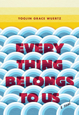 Everything Belongs to Us Hardcover by Yoojin Grace Wuertz