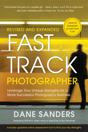 Fast Track Photographer, Revised and Expanded Edition Paperback by Dane Sanders; Foreword by Richard N. Bolles, bestselling author of What Color Is Your Parachute?