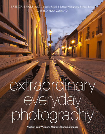 Extraordinary Everyday Photography Paperback by Brenda Tharp and Jed Manwaring