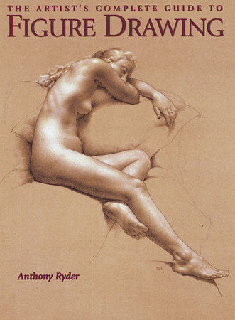 The Artist's Complete Guide to Figure Drawing Paperback by Anthony Ryder