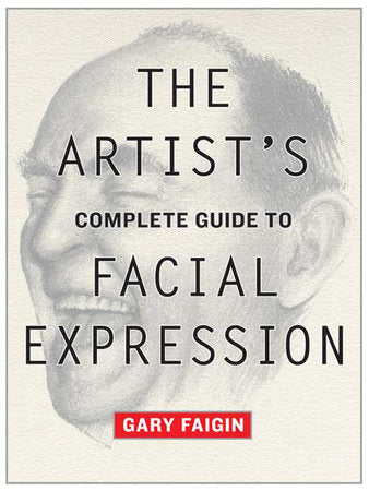 The Artist's Complete Guide to Facial Expression Paperback by Gary Faigin
