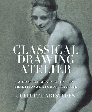 Classical Drawing Atelier Hardcover by Juliette Aristides