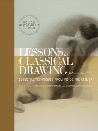 Lessons in Classical Drawing Hardcover by Juliette Aristides