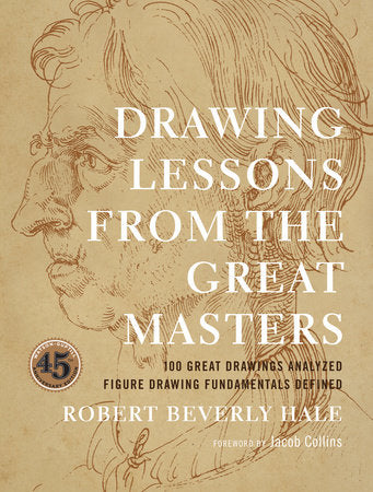 Drawing Lessons from the Great Masters TR by Robert Beverly Hale; Foreword by Jacob Collins