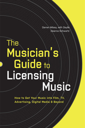 The Musician's Guide to Licensing Music Paperback by Darren Wilsey with Daylle Deanna Schwartz