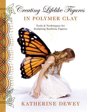 Creating Lifelike Figures in Polymer Clay Paperback by Katherine Dewey