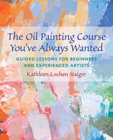 The Oil Painting Course You've Always Wanted Paperback by Kathleen Staiger