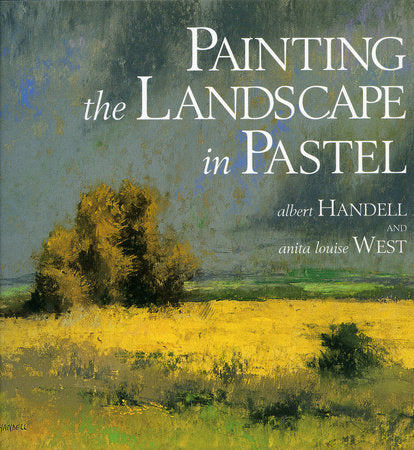 Painting the Landscape in Pastel Paperback by Albert Handell and Anita Louise West