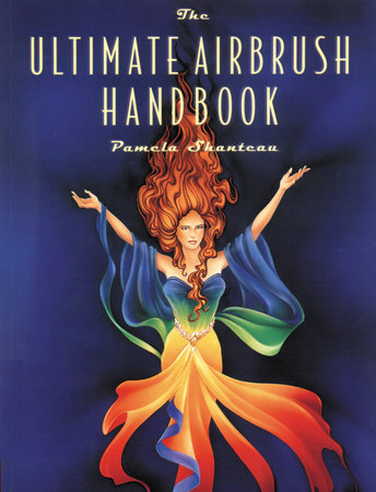The Ultimate Airbrush Handbook Paperback by Pamela Shateau