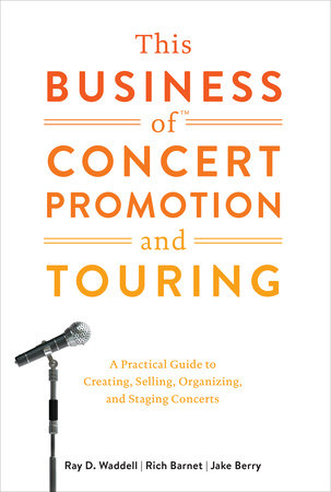 This Business of Concert Promotion and Touring Hardcover by Ray D. Waddell, Rich Barnet & Jake Berry