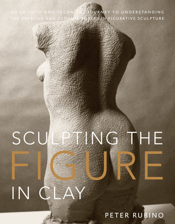 Sculpting the Figure in Clay Paperback by Peter Rubino; Foreword by Dave Brubeck