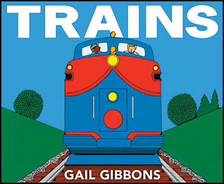 Trains TR by Written & illustrated by Gail Gibbons