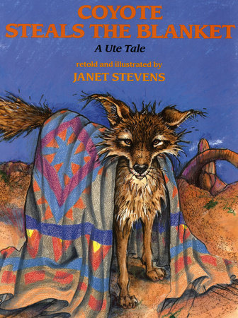 Coyote Steals the Blanket Paperback by Written & illustrated by Janet Stevens