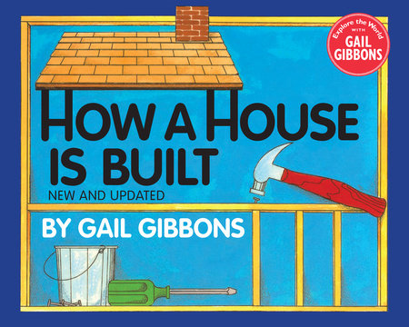 How a House Is Built (New & Updated) TR by Written & illustrated by Gail Gibbons