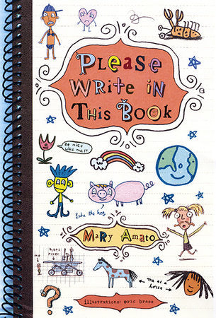 Please Write in This Book Paperback by by Mary Amato; illustrated by Eric Brace