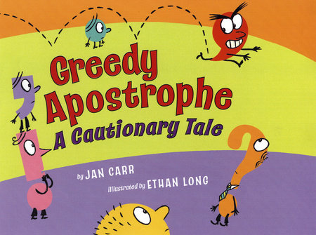 Greedy Apostrophe Paperback by by Jan Carr; illustrated by Ethan Long