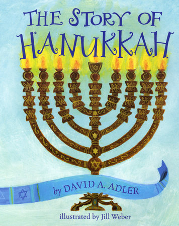 The Story of Hanukkah Paperback by by David A. Adler; illustrated by Jill Weber
