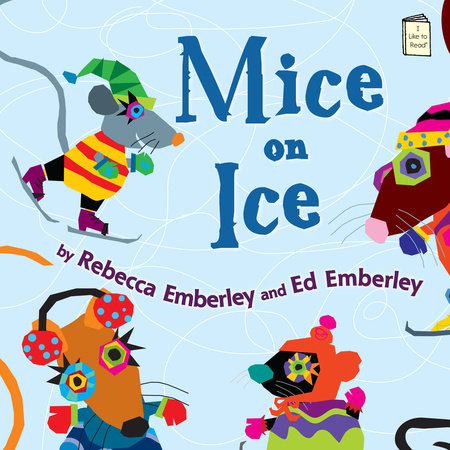 Mice on Ice Paperback by by Rebecca Emberley; illustrated by Ed & Rebecca Emberley