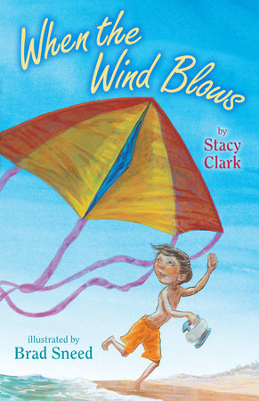 When the Wind Blows Hardcover by by Stacy Clark; illustrated by Brad Sneed