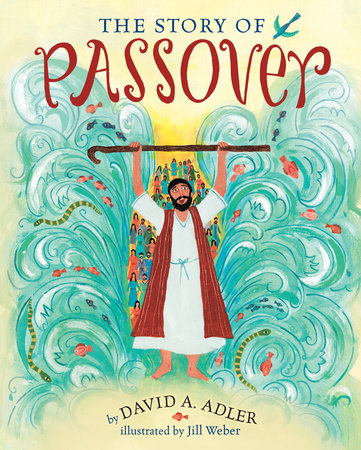 The Story of Passover TR by by David A. Adler; illustrated by Jill Weber