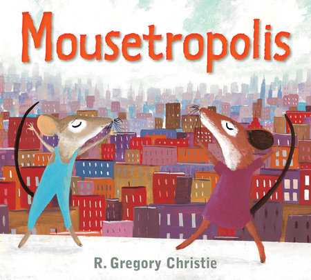 Mousetropolis Paperback by Written & illustrated by R. Gregory Christie