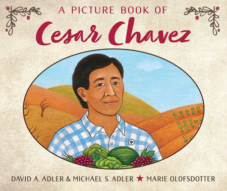 A Picture Book of Cesar Chavez Paperback by by David A. Adler and Michael S. Adler; illustrated by Marie Olofsdotter