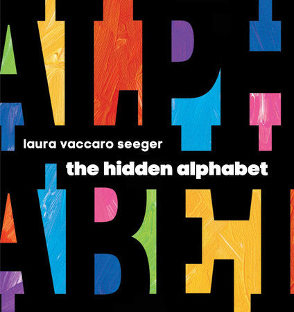 The Hidden Alphabet Hardcover by Written & illustrated by Laura Vaccaro Seeger