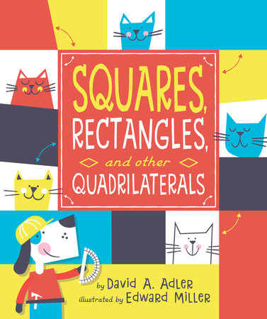 Squares, Rectangles, and other Quadrilaterals TR by by David A. Adler; illustrated by Ed Miller
